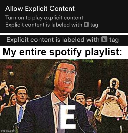 Not my fault -_- | My entire spotify playlist: | image tagged in not funny | made w/ Imgflip meme maker
