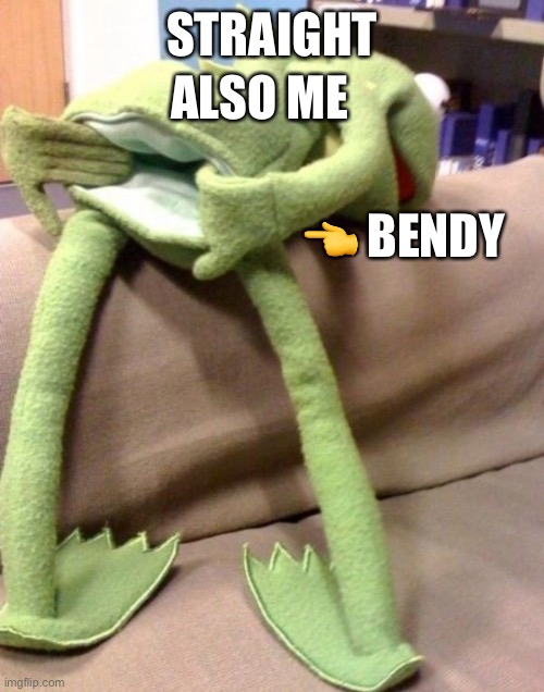 Kermit Bent Over  | STRAIGHT ALSO ME ? BENDY | image tagged in kermit bent over | made w/ Imgflip meme maker