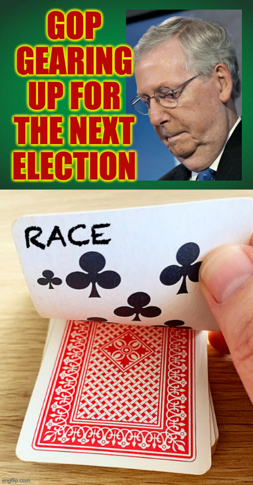 The Trump card doesn't work anymore. | GOP
GEARING
UP FOR
THE NEXT
ELECTION | image tagged in memes,gop,elections,mitch mcconnell,race card | made w/ Imgflip meme maker