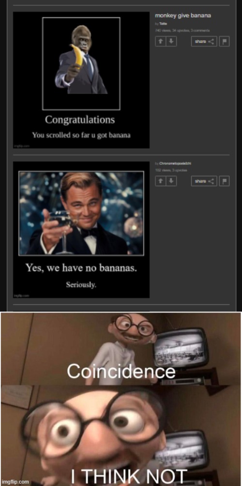 Now you do. | image tagged in coincidence i think not,banana | made w/ Imgflip meme maker