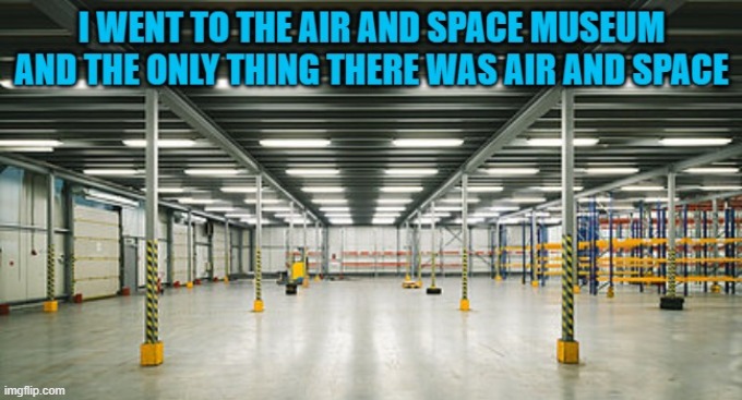 air and space museum | image tagged in air and space museum,emptied | made w/ Imgflip meme maker