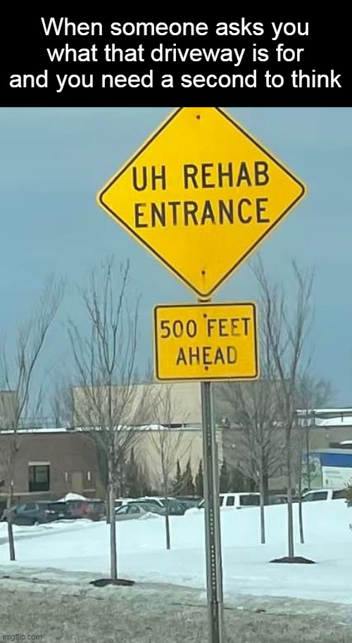 Okay, Then? | When someone asks you what that driveway is for and you need a second to think | image tagged in meme,memes,humor,signs | made w/ Imgflip meme maker