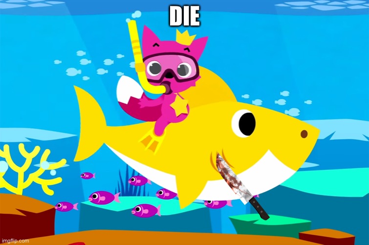 ho no baby shark | DIE | image tagged in ho no baby shark | made w/ Imgflip meme maker