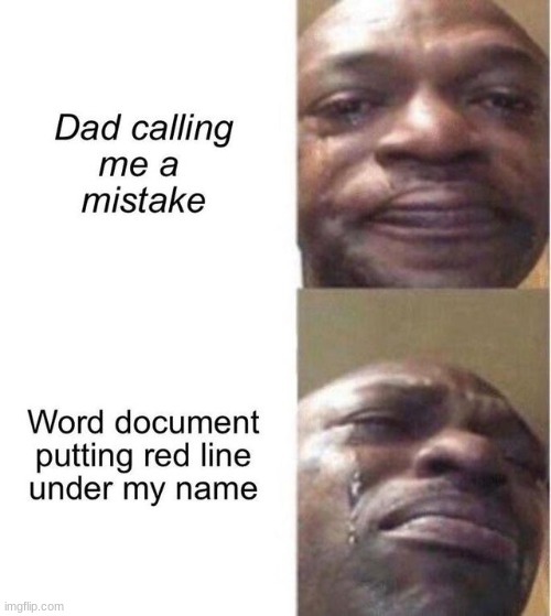 Even Google Docs doesn't like me! | image tagged in funny,memes,bad day | made w/ Imgflip meme maker