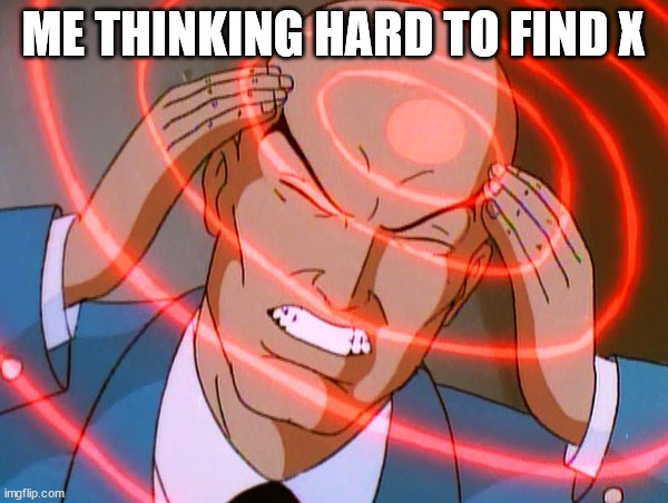 Professor X | ME THINKING HARD TO FIND X | image tagged in professor x | made w/ Imgflip meme maker