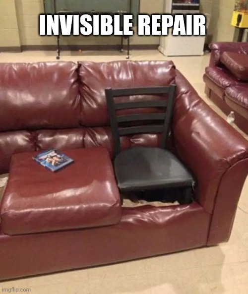 Invisible Repair | INVISIBLE REPAIR | image tagged in you had one job,diy,funny memes,fail | made w/ Imgflip meme maker