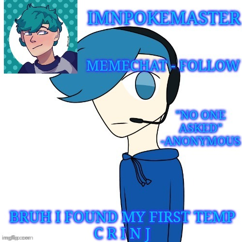 Bruh the cringe | BRUH I FOUND MY FIRST TEMP
C R I N J | image tagged in poke's first announcement template | made w/ Imgflip meme maker