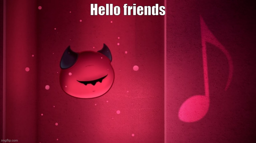 I have returned from the temporary death | Hello friends | image tagged in making day | made w/ Imgflip meme maker