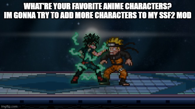 the same 3 mods get boring after so long | WHAT'RE YOUR FAVORITE ANIME CHARACTERS? IM GONNA TRY TO ADD MORE CHARACTERS TO MY SSF2 MOD | image tagged in deleware detroit smash | made w/ Imgflip meme maker