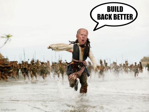 Jack Sparrow Being Chased | BUILD BACK BETTER | image tagged in memes,jack sparrow being chased | made w/ Imgflip meme maker