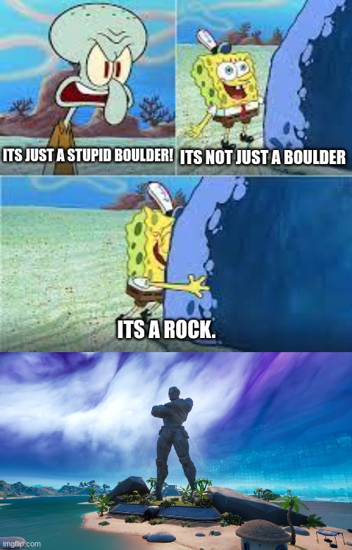 very original title | ITS NOT JUST A BOULDER; ITS JUST A STUPID BOULDER! ITS A ROCK. | image tagged in its not just a boulder its a rock | made w/ Imgflip meme maker