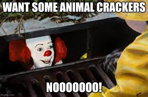 WANT SOME ANIMAL CRACKERS; NOOOOOOO! | made w/ Imgflip meme maker