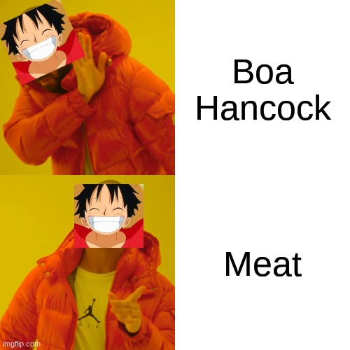 One Piece Meme's | Boa Hancock; Meat | image tagged in memes,drake hotline bling | made w/ Imgflip meme maker
