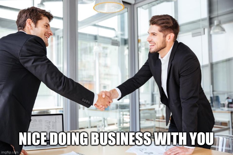 Job interview | NICE DOING BUSINESS WITH YOU | image tagged in job interview | made w/ Imgflip meme maker
