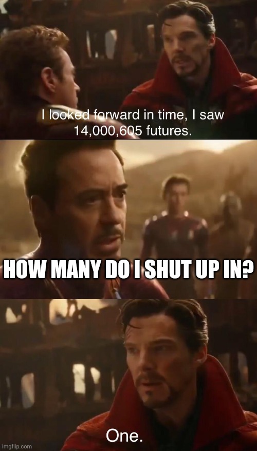 Dr. Strange’s Futures | HOW MANY DO I SHUT UP IN? | image tagged in dr strange s futures | made w/ Imgflip meme maker