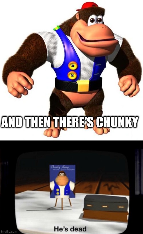 AND THEN THERE'S CHUNKY | made w/ Imgflip meme maker