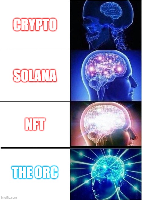 Expanding Brain | CRYPTO; SOLANA; NFT; THE ORC | image tagged in memes,expanding brain | made w/ Imgflip meme maker