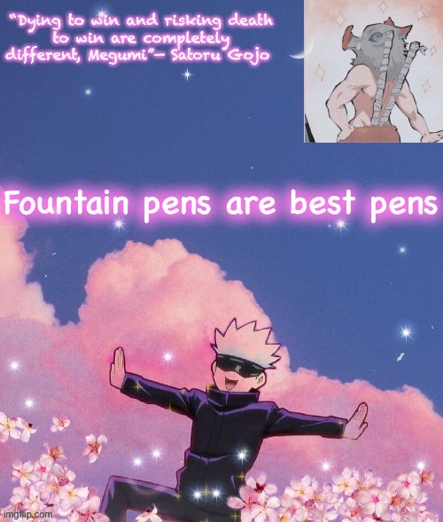 They are good tho | Fountain pens are best pens | image tagged in gojo announcement template | made w/ Imgflip meme maker