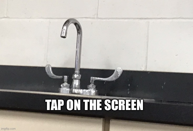 Tap on the screen | TAP ON THE SCREEN | image tagged in funny memes | made w/ Imgflip meme maker