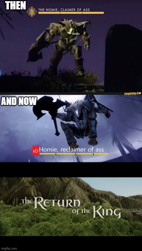 He Back | THEN; AND NOW | image tagged in return of the king,destiny 2 | made w/ Imgflip meme maker