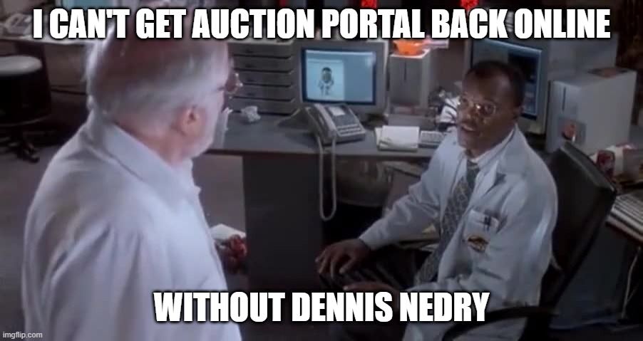 I can't get Auction Portal online | I CAN'T GET AUCTION PORTAL BACK ONLINE; WITHOUT DENNIS NEDRY | image tagged in dennis nedry | made w/ Imgflip meme maker