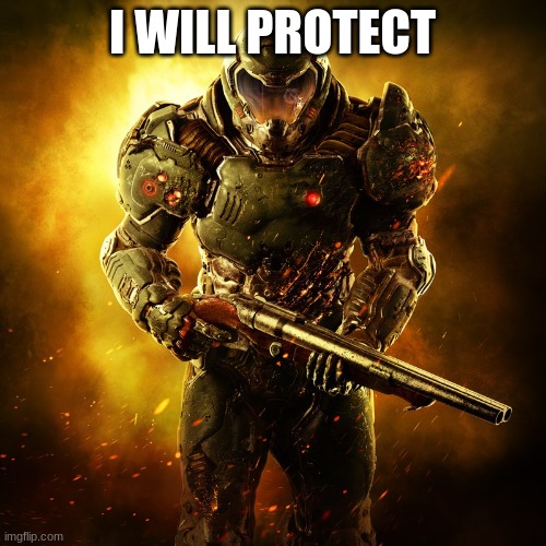 Doomguy | I WILL PROTECT | image tagged in doomguy | made w/ Imgflip meme maker