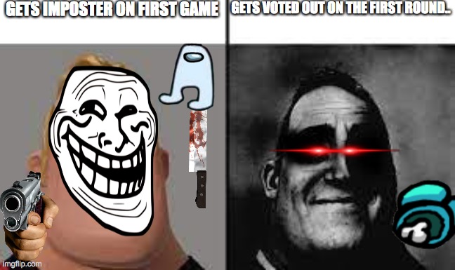 this always happens to me | GETS IMPOSTER ON FIRST GAME; GETS VOTED OUT ON THE FIRST ROUND.. | image tagged in normal and dark mr incredibles | made w/ Imgflip meme maker