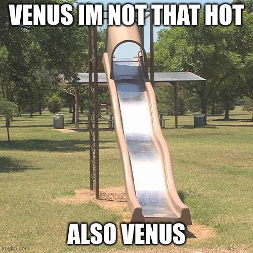 venusss | VENUS IM NOT THAT HOT; ALSO VENUS | image tagged in me xd | made w/ Imgflip meme maker