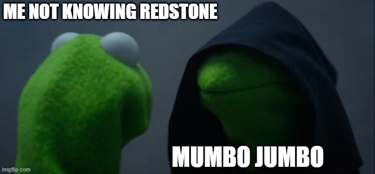 mumbo jumbo  is no one's foe | ME NOT KNOWING REDSTONE; MUMBO JUMBO | image tagged in memes,evil kermit | made w/ Imgflip meme maker
