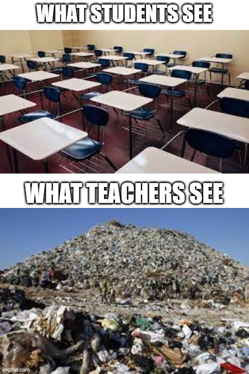 true |  WHAT STUDENTS SEE; WHAT TEACHERS SEE | image tagged in school sucks | made w/ Imgflip meme maker