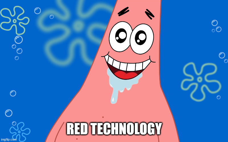 Patrick Drooling Spongebob | RED TECHNOLOGY | image tagged in patrick drooling spongebob | made w/ Imgflip meme maker