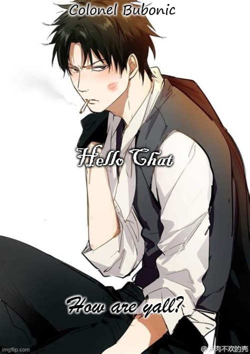 Hijikata bro- <3 | Hello Chat; How are yall? | image tagged in hijikata bro- 3 | made w/ Imgflip meme maker