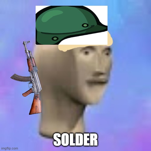 solder | SOLDER | image tagged in ah yes face | made w/ Imgflip meme maker