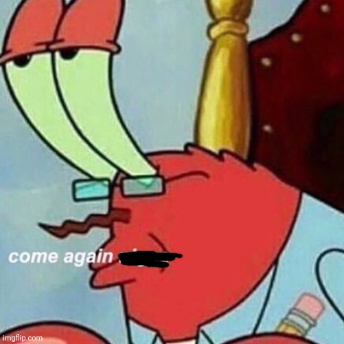 are you feelin it mr krabs | image tagged in are you feelin it mr krabs | made w/ Imgflip meme maker