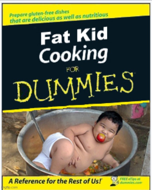 fat kid cooking | image tagged in fat,kid,cooking,is,so,yummy | made w/ Imgflip meme maker