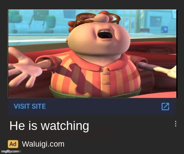 He is watching; Waluigi.com | image tagged in memes | made w/ Imgflip meme maker