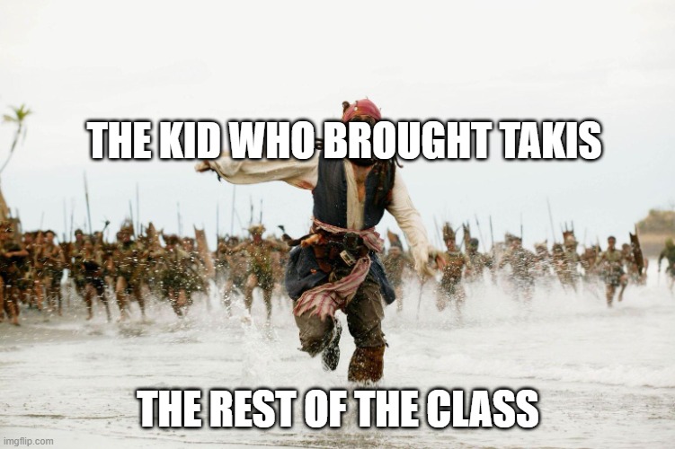 Run Away | THE KID WHO BROUGHT TAKIS; THE REST OF THE CLASS | image tagged in run away | made w/ Imgflip meme maker