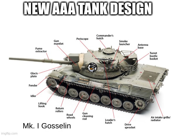 New tank | NEW AAA TANK DESIGN; Mk. I Gosselin | image tagged in e | made w/ Imgflip meme maker