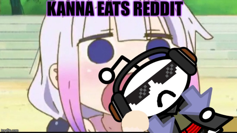 Kanna eats everything | KANNA EATS REDDIT | image tagged in kanna kamui,eat,reddit | made w/ Imgflip meme maker