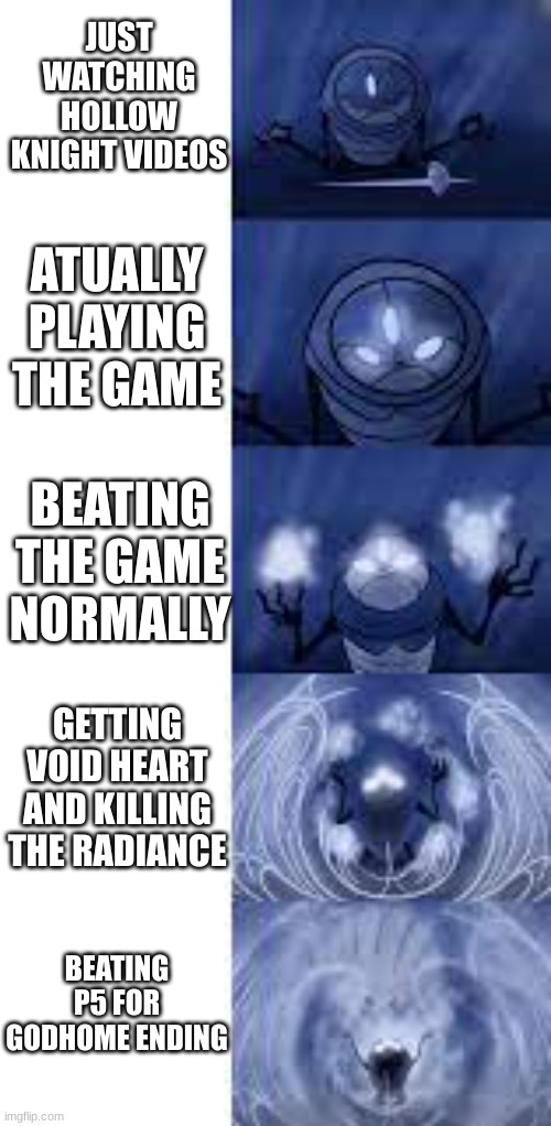 WOKE | JUST WATCHING HOLLOW KNIGHT VIDEOS; ATUALLY PLAYING THE GAME; BEATING THE GAME NORMALLY; GETTING VOID HEART AND KILLING THE RADIANCE; BEATING P5 FOR GODHOME ENDING | image tagged in woke,hollow knight,memes | made w/ Imgflip meme maker