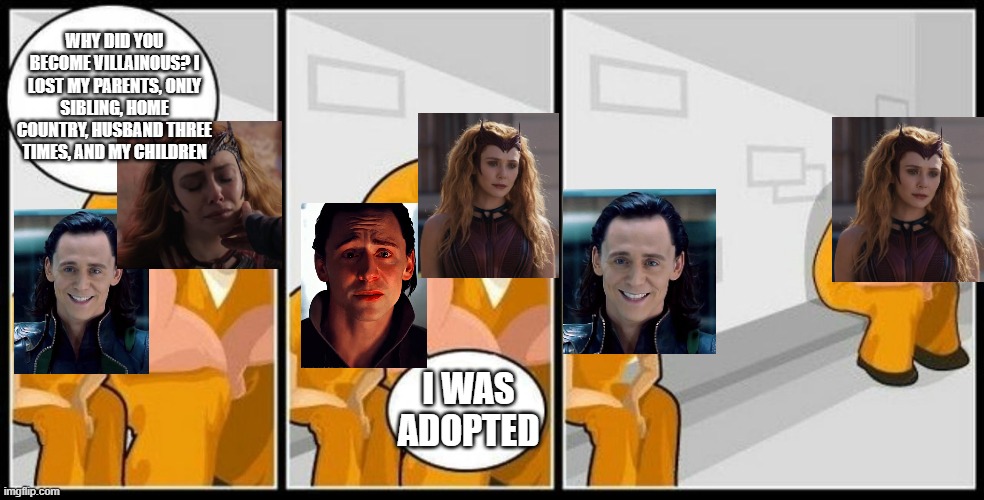 What are you in for? | WHY DID YOU BECOME VILLAINOUS? I LOST MY PARENTS, ONLY SIBLING, HOME COUNTRY, HUSBAND THREE TIMES, AND MY CHILDREN; I WAS ADOPTED | image tagged in what are you in for | made w/ Imgflip meme maker
