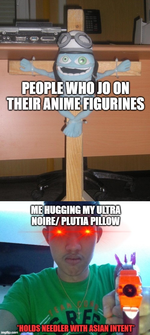 PEOPLE WHO JO ON THEIR ANIME FIGURINES; ME HUGGING MY ULTRA NOIRE/ PLUTIA PILLOW | image tagged in crucified crazy frog,fred with needler | made w/ Imgflip meme maker