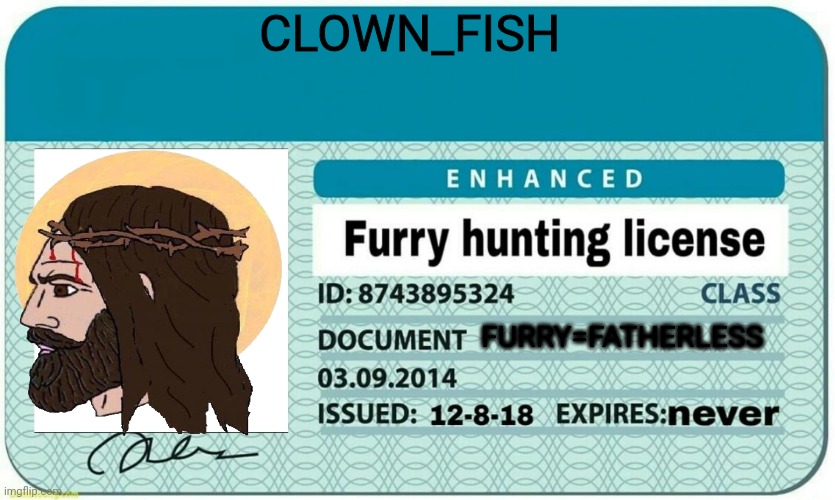 furry hunting license | CLOWN_FISH; FURRY=FATHERLESS | image tagged in furry hunting license | made w/ Imgflip meme maker