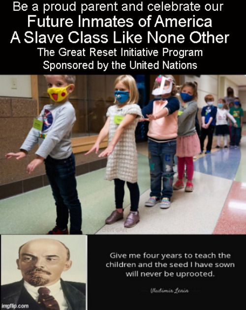 The Great Reset Initiative Program. Teach Your Children Well...or someone else will. | image tagged in memes,political,masks | made w/ Imgflip meme maker