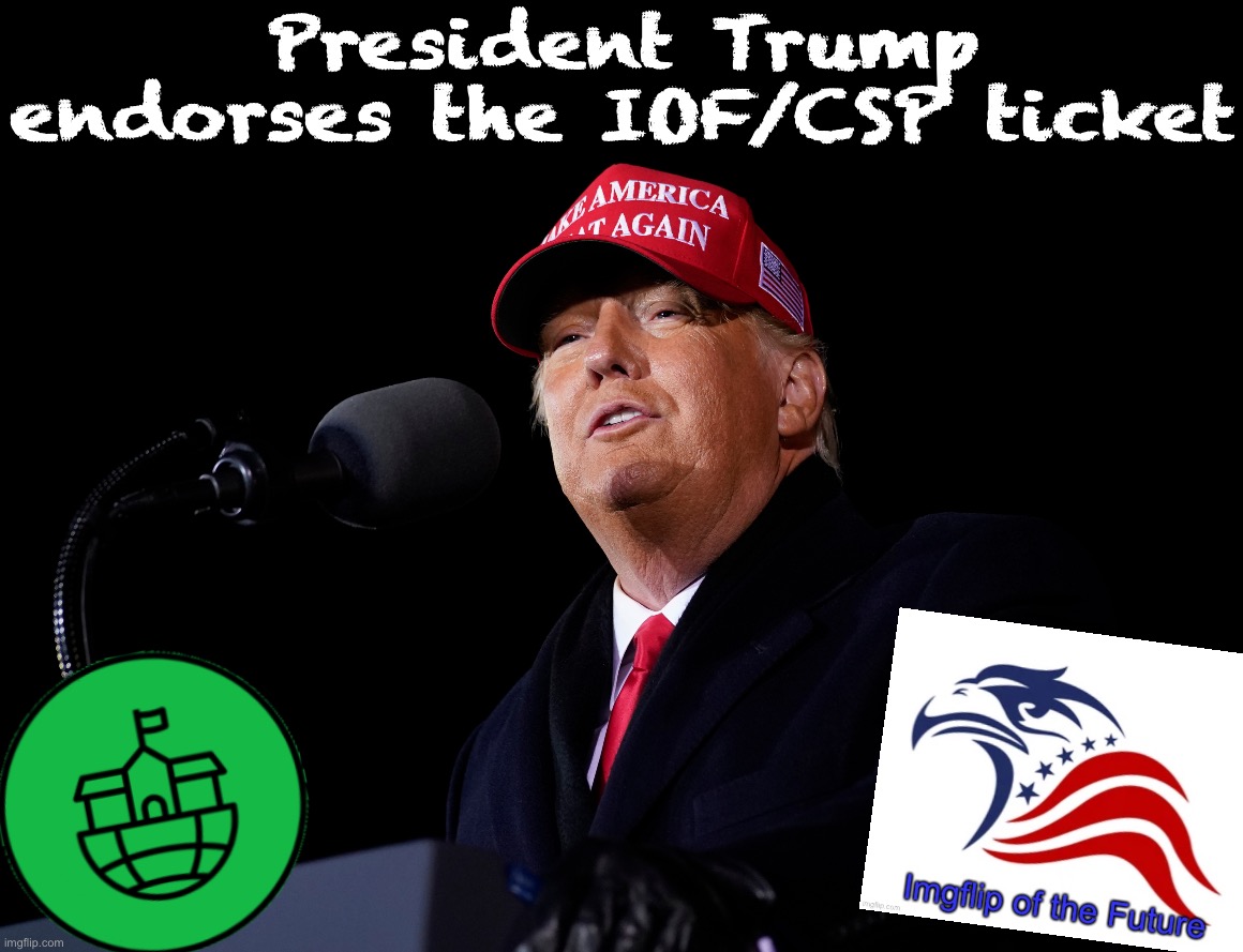 Major breakthrough for FREEDOM today as President Donald Trump (the real President) (*not* MAGA_2024) endorses the ALLIANCE | President Trump endorses the IOF/CSP ticket | image tagged in donald trump speaks,major,breakthrough,for,freedom,today | made w/ Imgflip meme maker