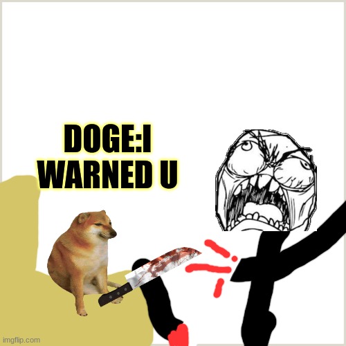 Blank Background | DOGE:I WARNED U | image tagged in blank background | made w/ Imgflip meme maker