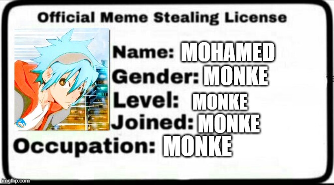 Meme Stealing License | MOHAMED; MONKE; MONKE; MONKE; MONKE | image tagged in meme stealing license | made w/ Imgflip meme maker