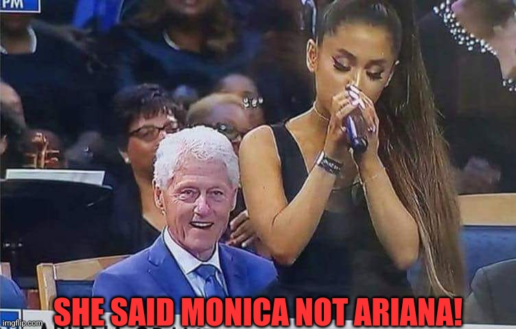 SHE SAID MONICA NOT ARIANA! | made w/ Imgflip meme maker