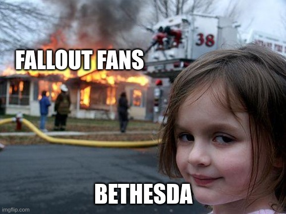 Disaster Girl | FALLOUT FANS; BETHESDA | image tagged in memes,disaster girl | made w/ Imgflip meme maker