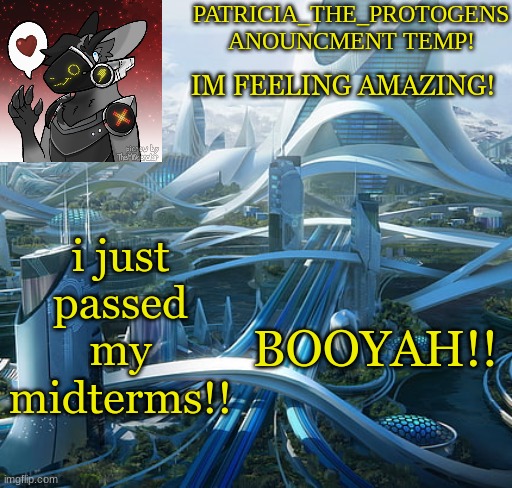 WOOHOO!!! and also how was your guys days? | IM FEELING AMAZING! i just passed my midterms!! BOOYAH!! | image tagged in patricias anouncment temp | made w/ Imgflip meme maker